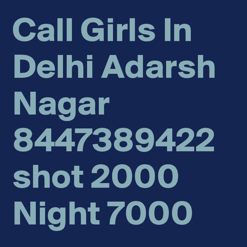 Call Girls In Delhi Adarsh Nagar 8447389422 shot 2000 Night 7000