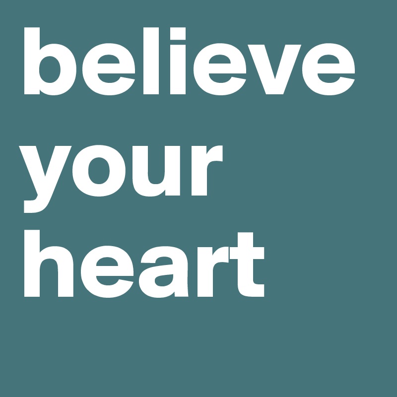 believe your heart