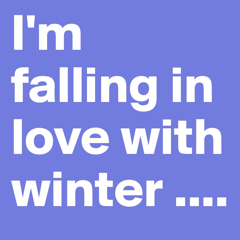 I'm falling in love with winter .... 