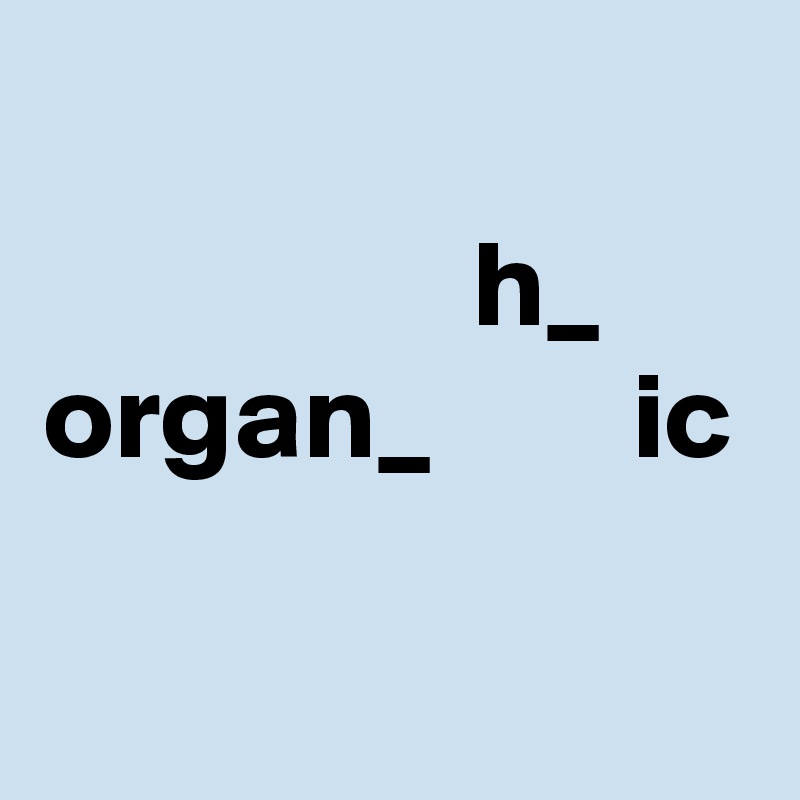                                         h_
organ_        ic

