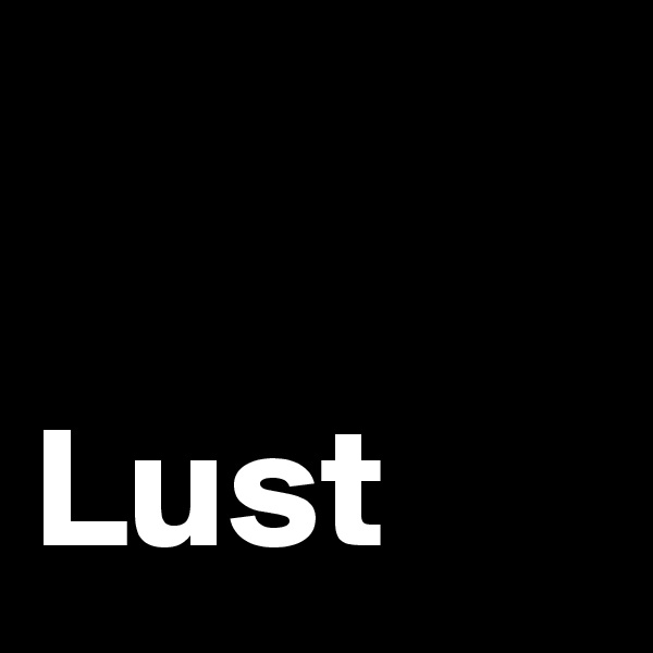 

Lust