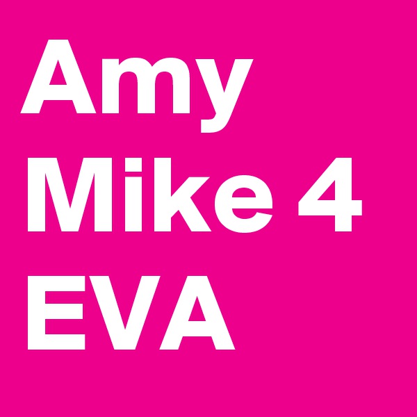 Amy Mike 4 EVA