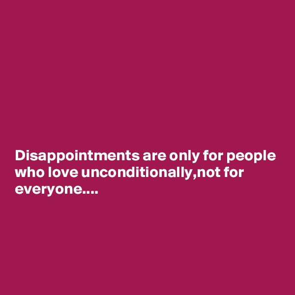 







Disappointments are only for people who love unconditionally,not for everyone....




