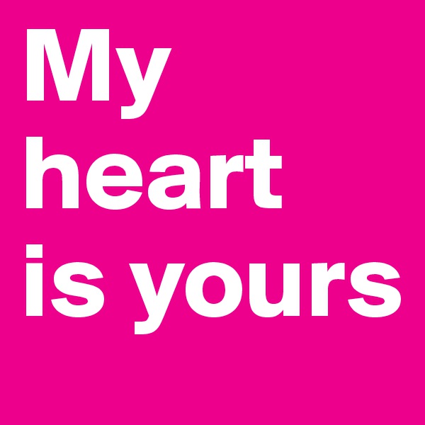 My heart  is yours