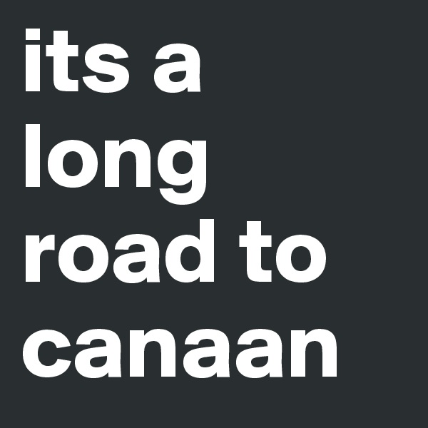 its a long road to canaan