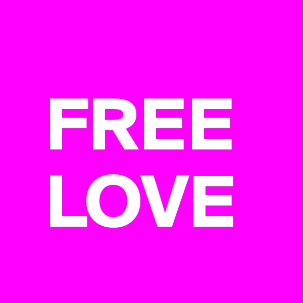    
  FREE     
  LOVE