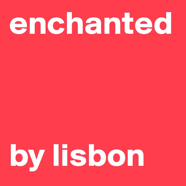 enchanted 



by lisbon 