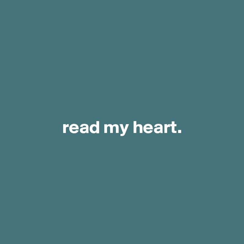





              read my heart.




