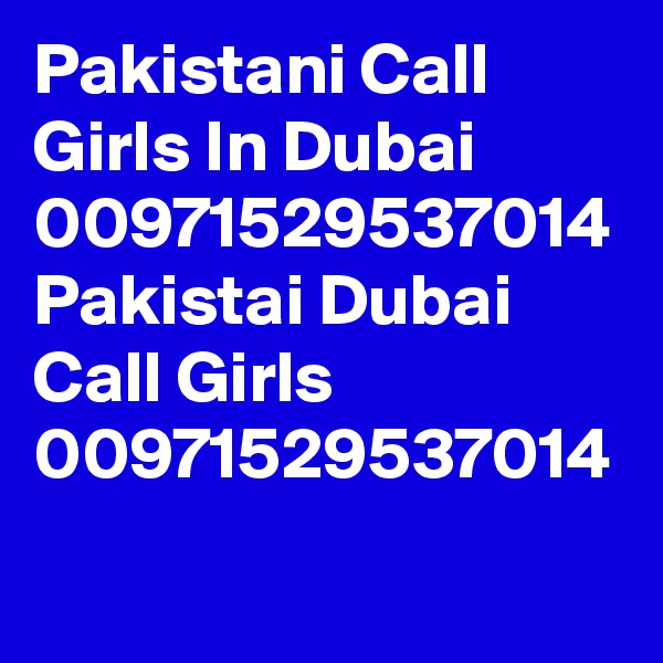 Pakistani Call Girls In Dubai 00971529537014 Pakistai Dubai Call Girls 00971529537014