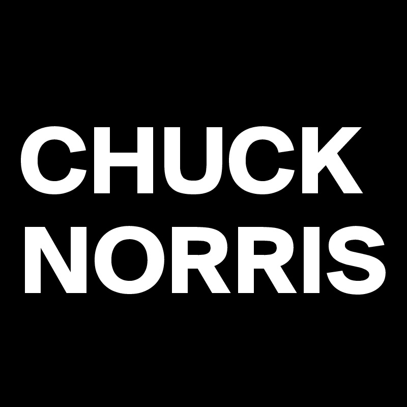 
CHUCK NORRIS