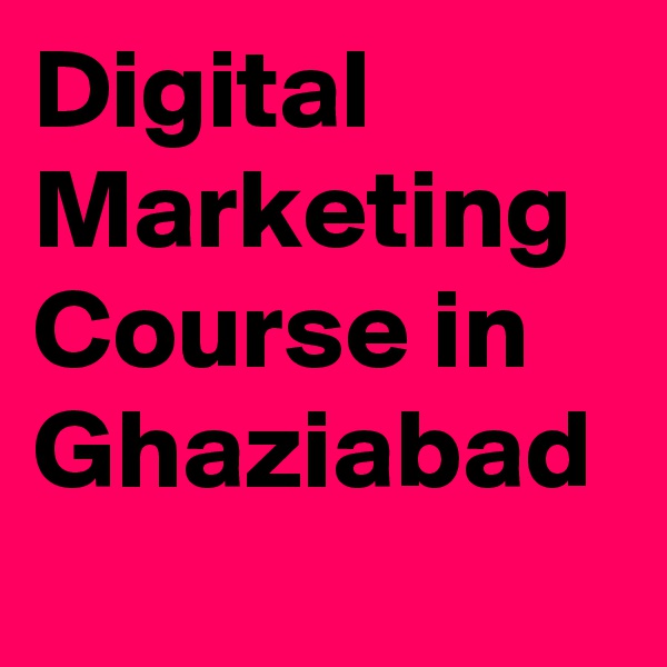 Digital Marketing Course in Ghaziabad         