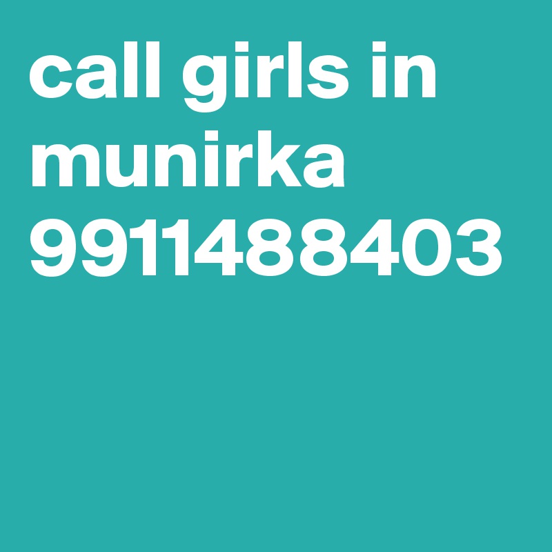 call girls in munirka 9911488403