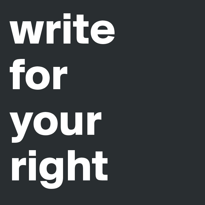 write   for 
your      
right