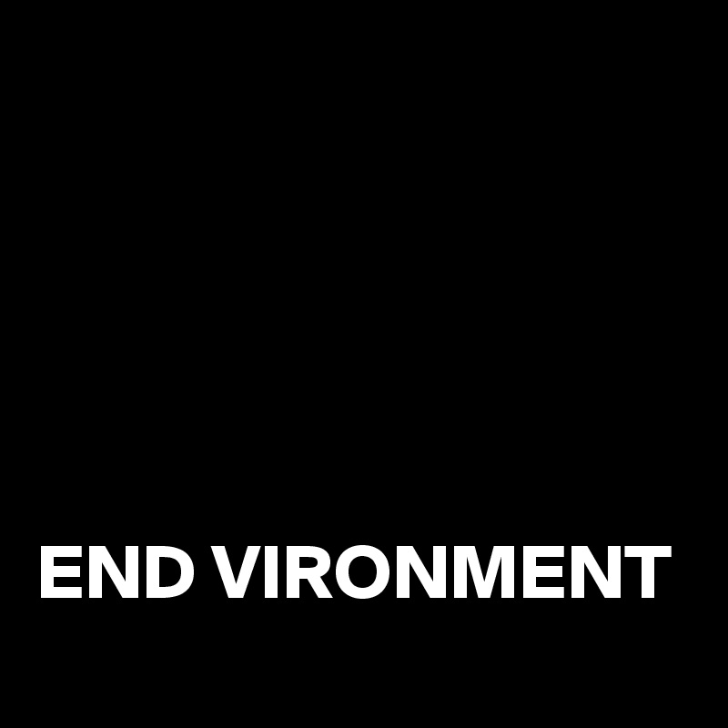 





END VIRONMENT