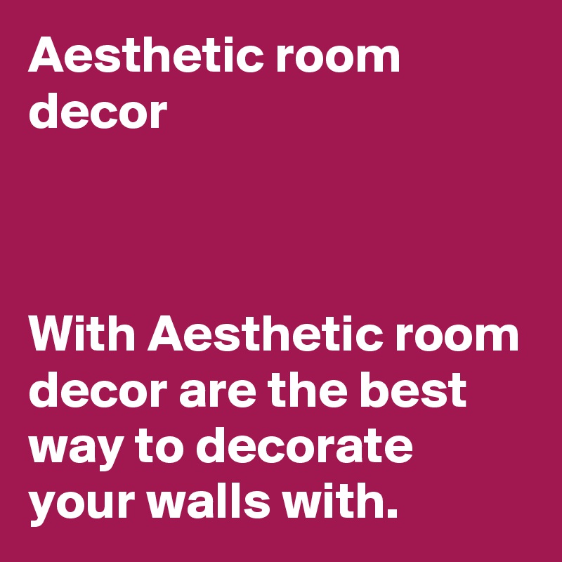 Aesthetic room decor



With Aesthetic room decor are the best way to decorate your walls with. 