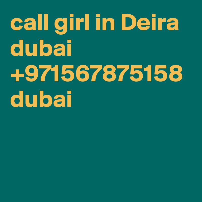 call girl in Deira dubai +971567875158 dubai