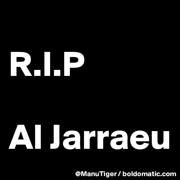 
R.I.P

Al Jarraeu