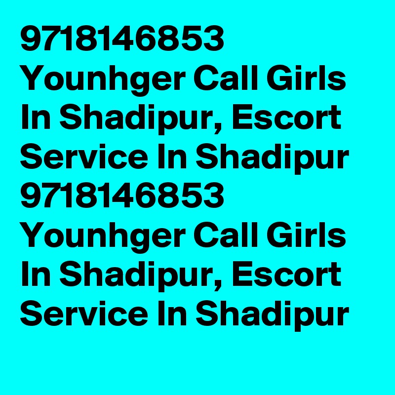 9718146853 Younhger Call Girls In Shadipur, Escort Service In Shadipur
9718146853 Younhger Call Girls In Shadipur, Escort Service In Shadipur
