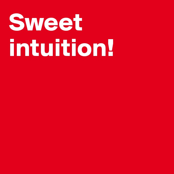 Sweet intuition!



