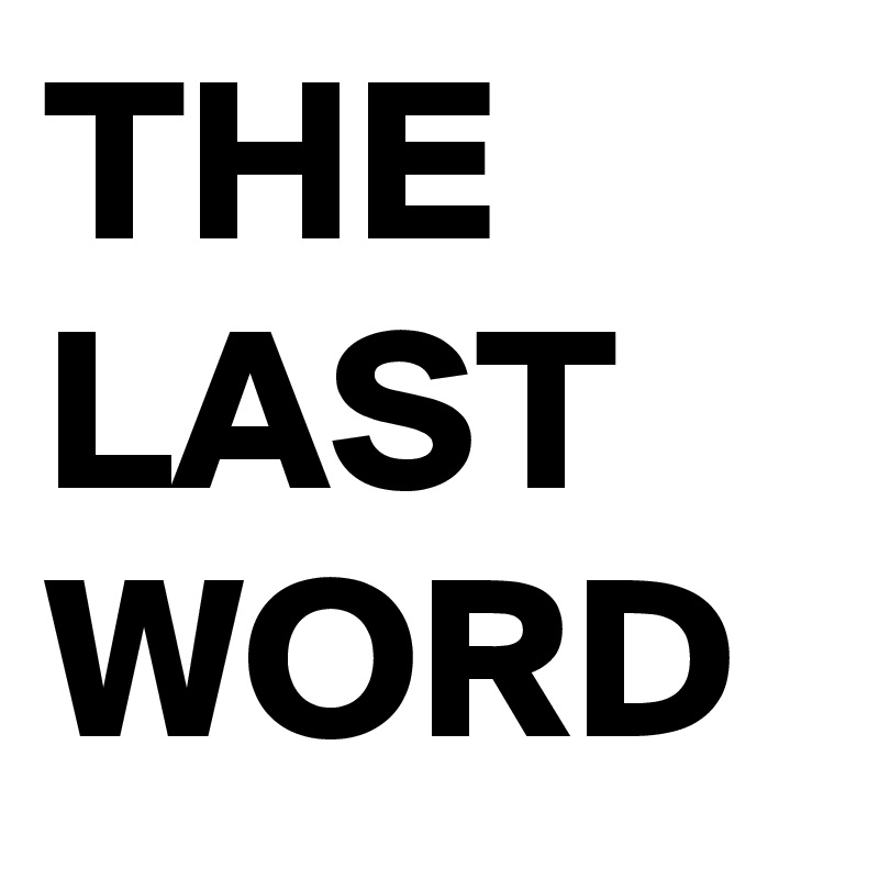 THE LAST
WORD