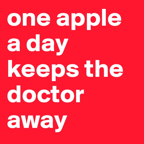 one apple a day keeps the doctor away