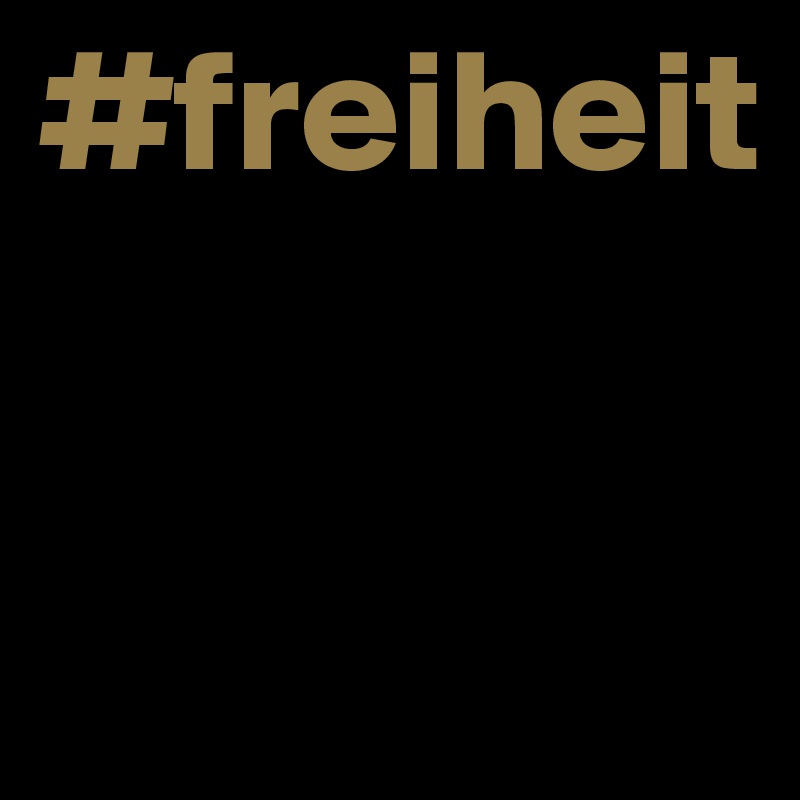 #freiheit


