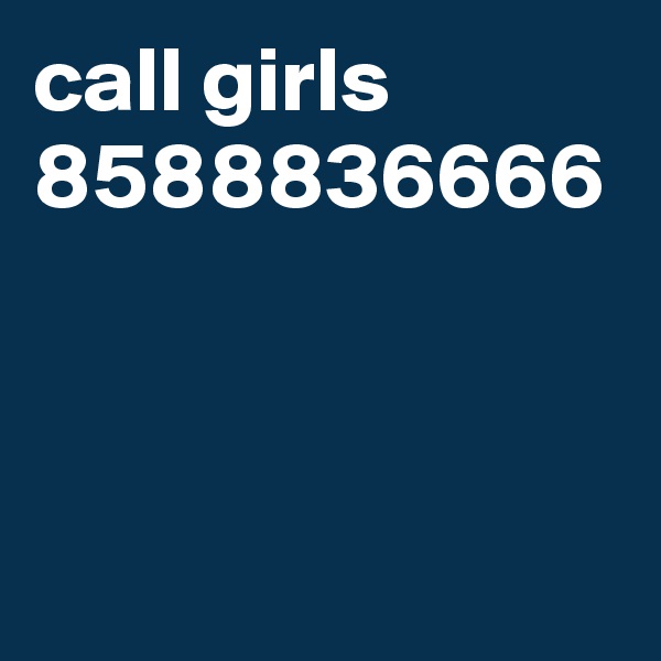 call girls 8588836666