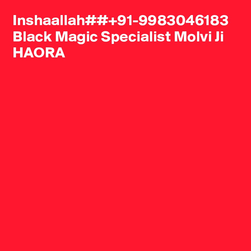 Inshaallah##+91-9983046183 Black Magic Specialist Molvi Ji HAORA
