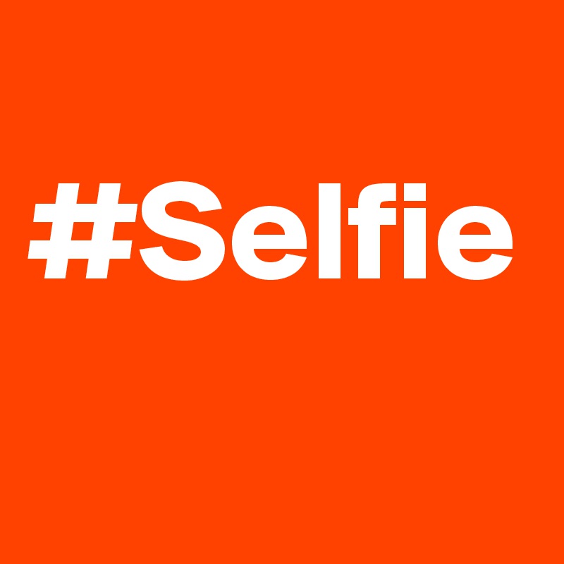 
#Selfie