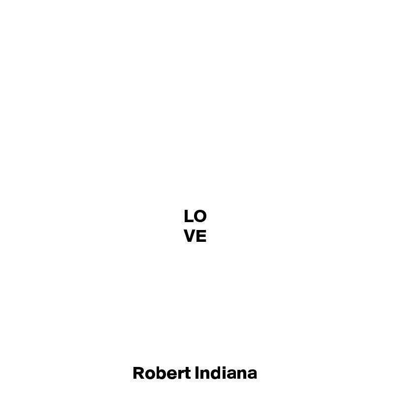 








LO
VE






Robert Indiana