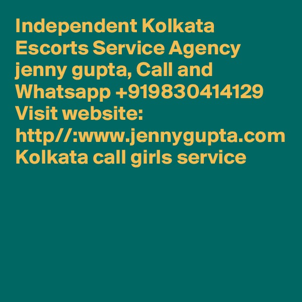 Independent Kolkata Escorts Service Agency jenny gupta, Call and Whatsapp +919830414129
Visit website: http//:www.jennygupta.com
Kolkata call girls service