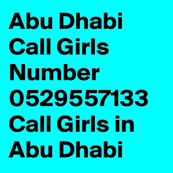 Abu Dhabi Call Girls Number 0529557133 Call Girls in Abu Dhabi