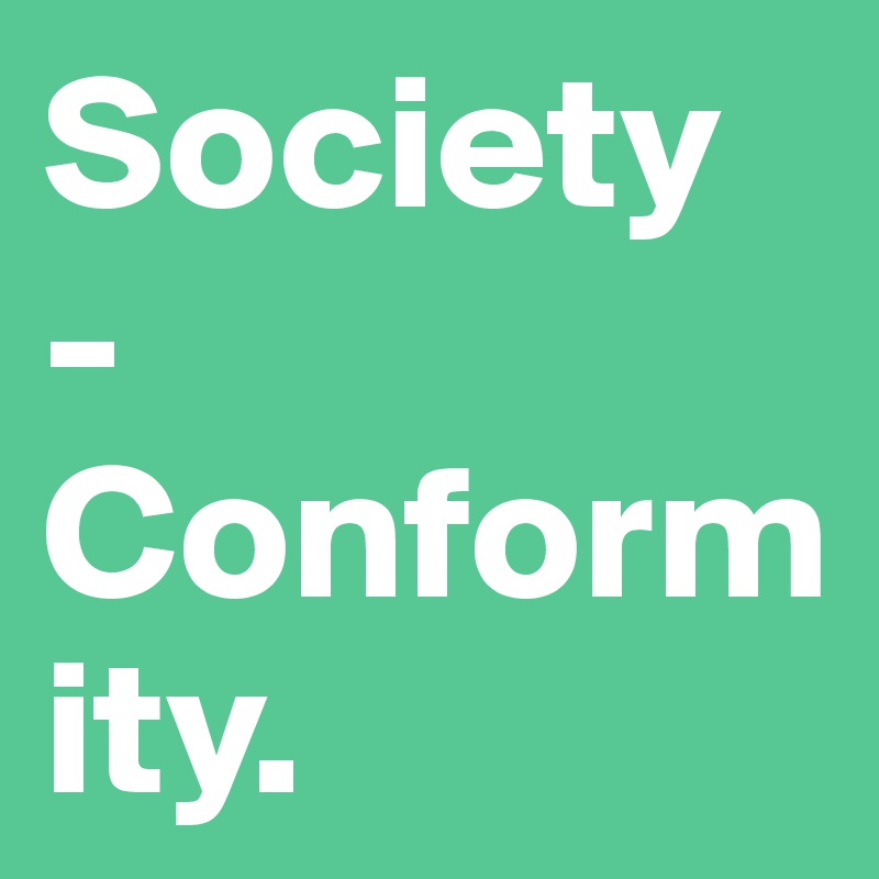 Society - Conformity. 