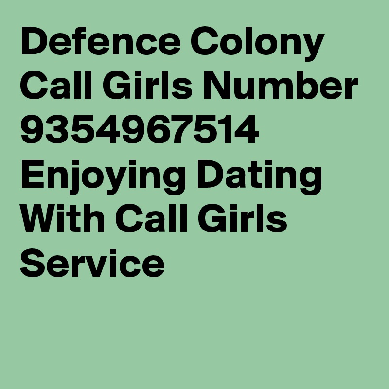 Defence Colony Call Girls Number 9354967514 Enjoying Dating With Call Girls Service
