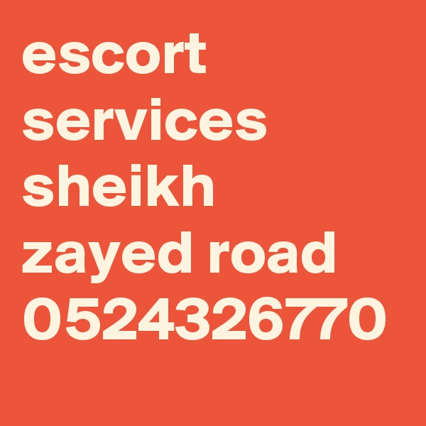 escort services sheikh zayed road 0524326770