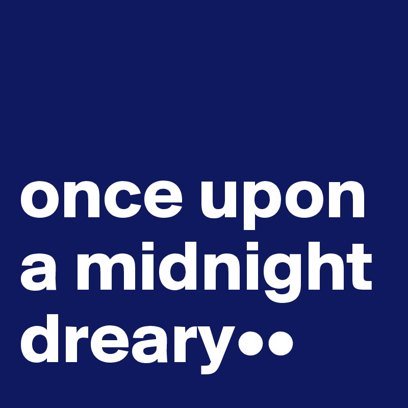

once upon a midnight dreary••