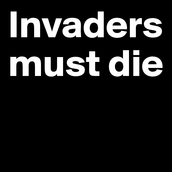 Invaders must die
