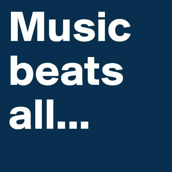 Music beats
all...