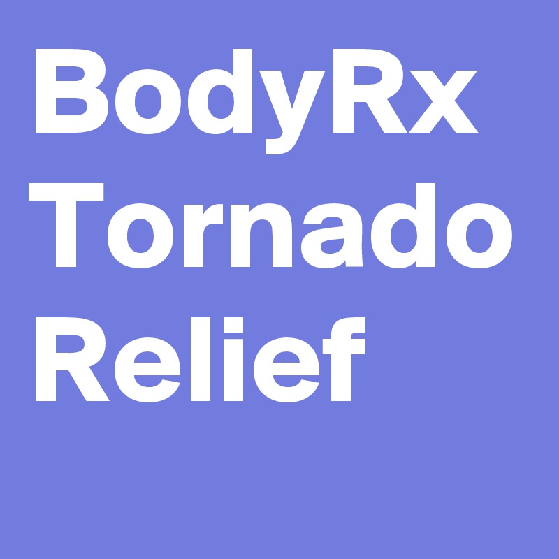 BodyRx Tornado Relief 