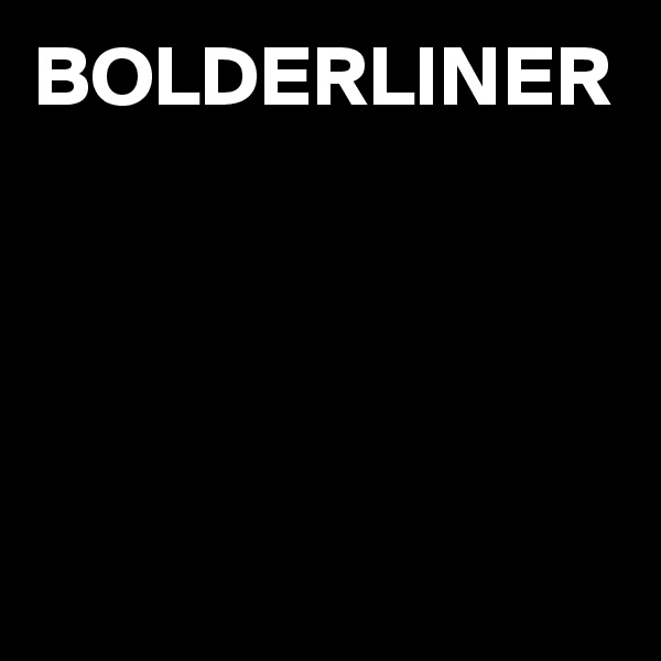 BOLDERLINER