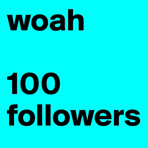 woah

100 followers