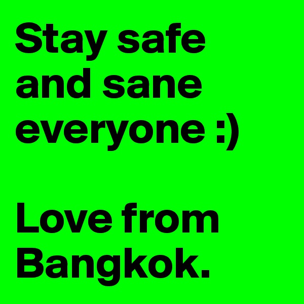 Stay safe and sane everyone :)

Love from Bangkok.