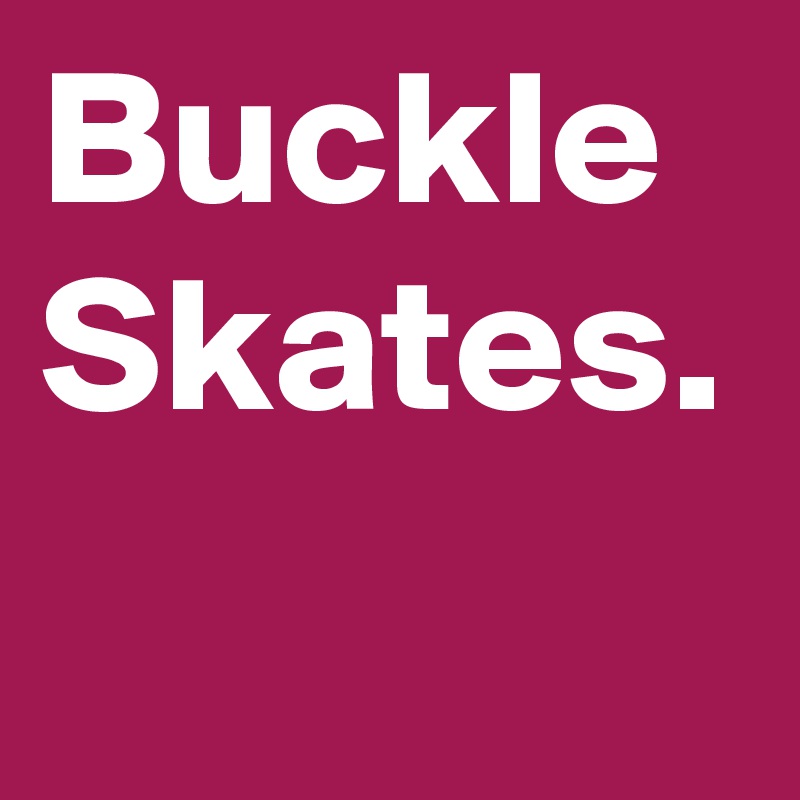 Buckle Skates.