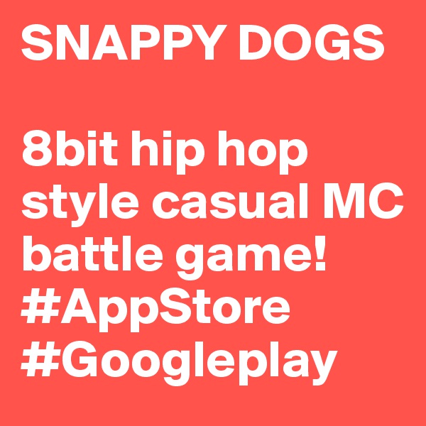 SNAPPY DOGS

8bit hip hop style casual MC battle game!
#AppStore #Googleplay