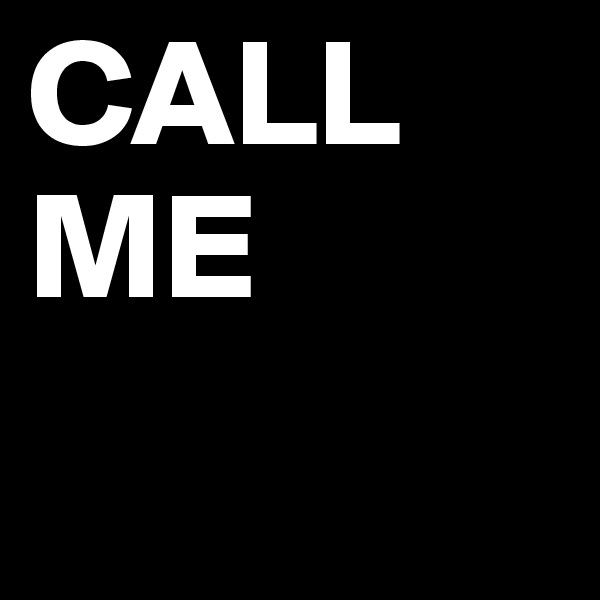 CALL ME
