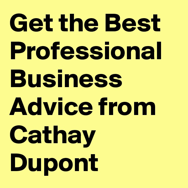 Get the Best Professional Business Advice from Cathay Dupont
