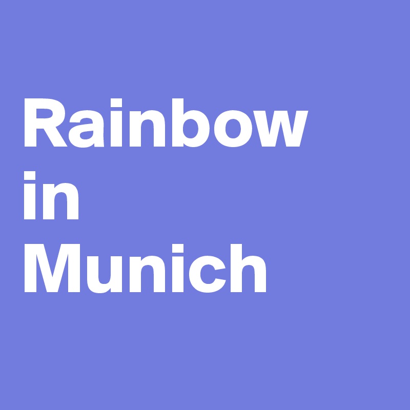 
Rainbow
in
Munich
