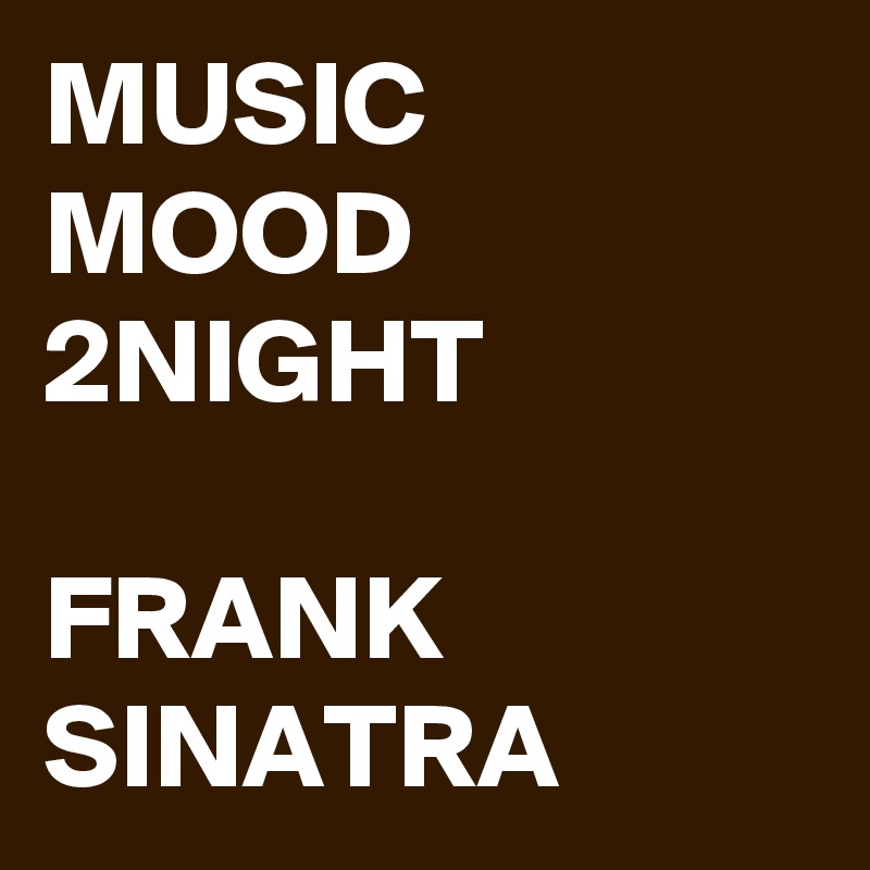 MUSIC MOOD 2NIGHT

FRANK SINATRA