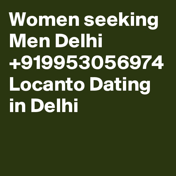Women seeking Men Delhi +919953056974 Locanto Dating in Delhi 
