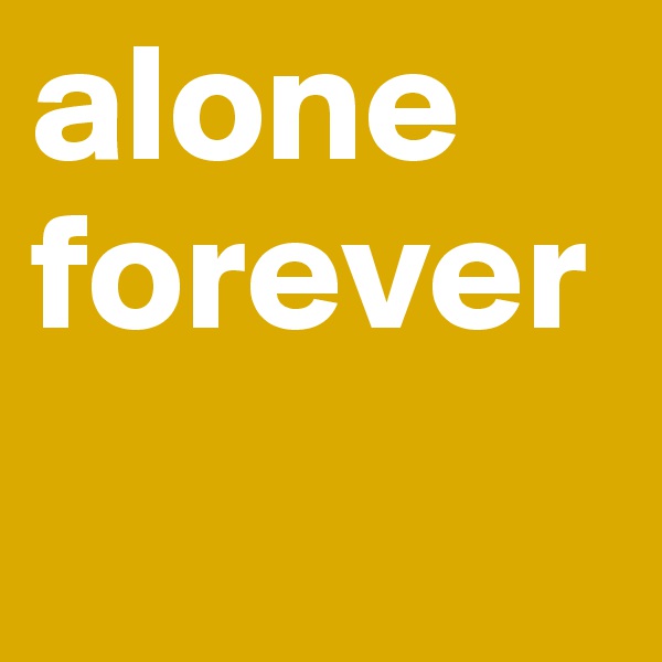 alone forever